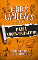 God's Generals for Kids: V4 Maria Woodworth-Etter