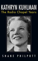 Kathryn Kuhlman: The Radio Chapel Years