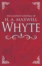 Complete Writings Of H.A. Maxwell Whyte