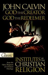 John Calvin God the Creator God the Redeemer